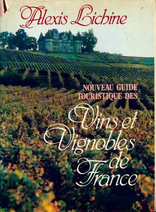 Nouveau guide touristique des vins et vignobles de france - Alexis Lichine - Livre