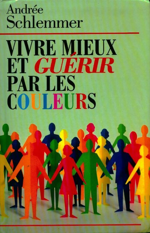 Vivre mieux et guérir par les couleurs - Andrée Schlemmer - Livre