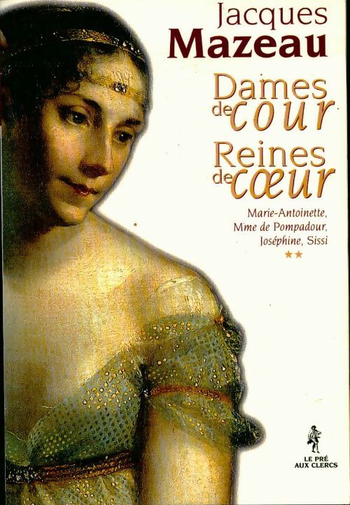 Dames de cour Reines de coeur Tome II - Jacques Mazeau - Livre