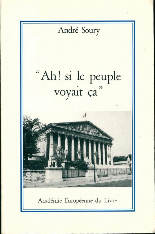 Ah ! si le peuple voyait ça - André Soury - Livre