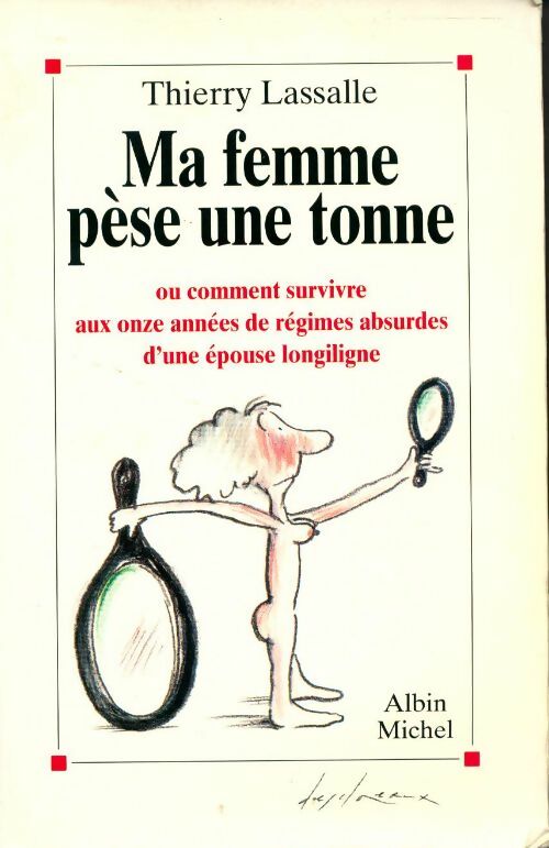 Ma femme pèse une tonne. Ou comment survivre aux 11 années de régimes absurdes d'une épouse longiligne - Thierry Lassalle - Livre