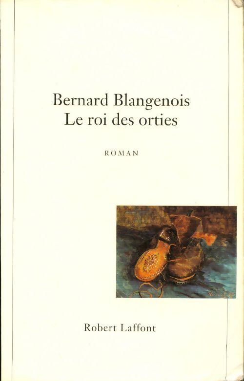 Le roi des orties - Bernard Blangenois - Livre