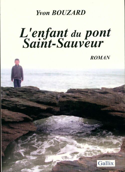 L'enfant du pont Saint-Sauveur - Yvon Bouzard - Livre