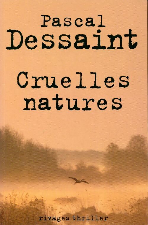 Cruelles natures - Pascal Dessaint - Livre