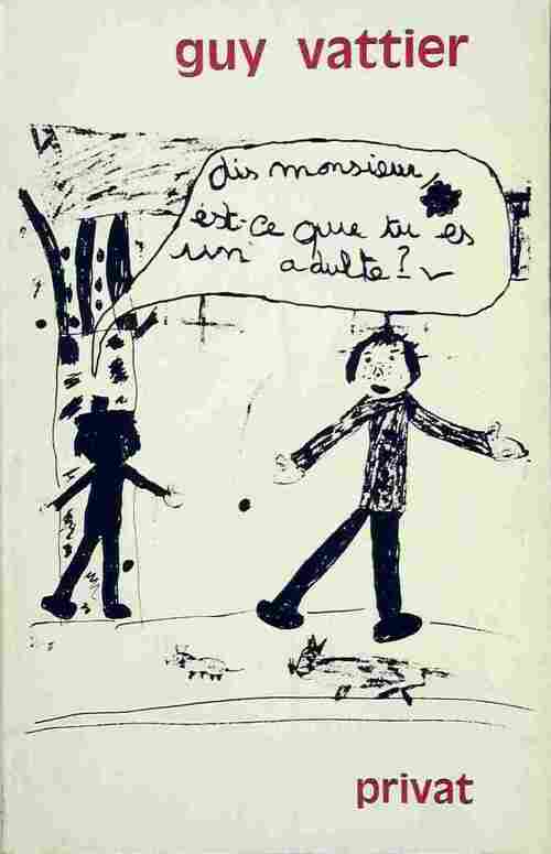 Dis, monsieur, est-ce que tu es un adulte ? - Guy Vattier - Livre