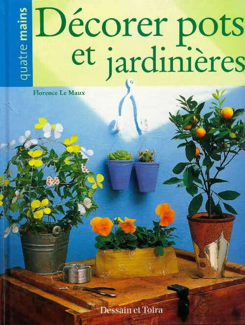 Décorer pots et jardinières - Florence Le Maux - Livre
