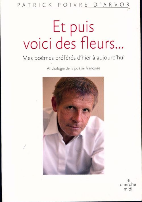 Et puis voici des fleurs... - Patrick Poivre d'Arvor - Livre
