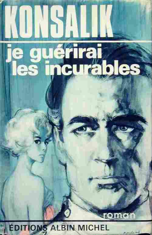 Je guérirai les incurables - Heinz G. Konsalik - Livre