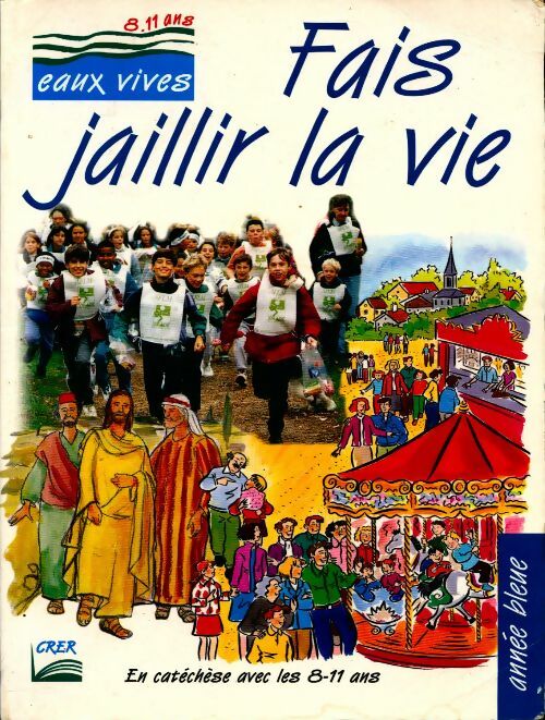 Fais jaillir la vie. En catéchèse avec les 8-11 ans - Collectif - Livre