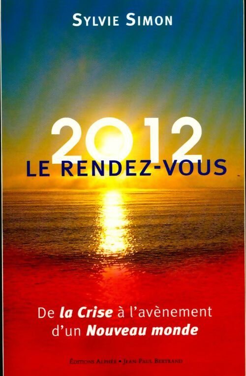 2012 le rendez-vous. De la crise à l'avènement d'un nouveau monde - Sylvie Simon - Livre