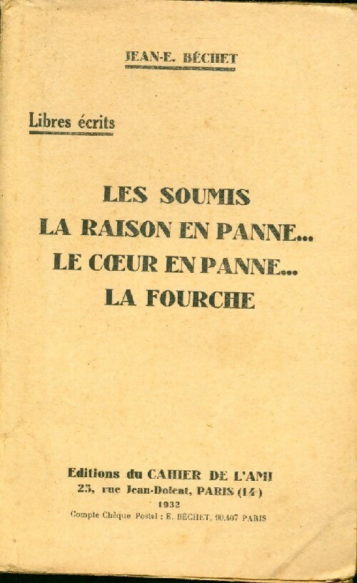 Les soumis / La raison en panne... / Le coeur en panne... / La fourche - Jean-E. Béchet - Livre