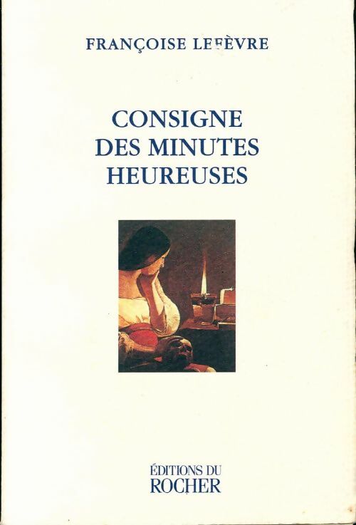 Consigne des minutes heureuses - Françoise Lefèvre - Livre