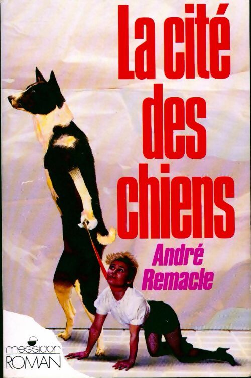 La cité des chiens - André Remacle - Livre
