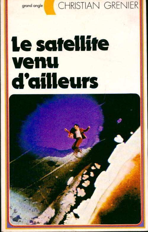 Le satellite venu d'ailleurs - Christian Grenier - Livre