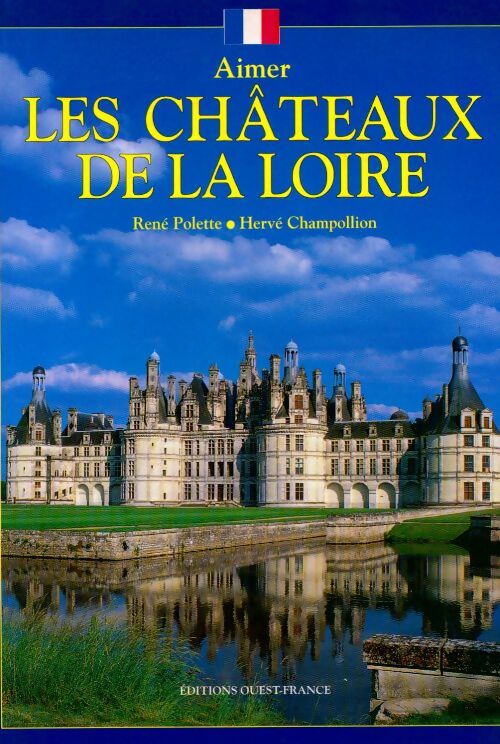 Aimer les châteaux de la Loire - René Polette - Livre