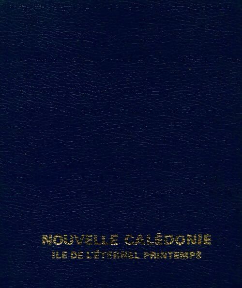 Nouvelle Calédonie. Île de l'éternel printemps - Henri Bourget - Livre