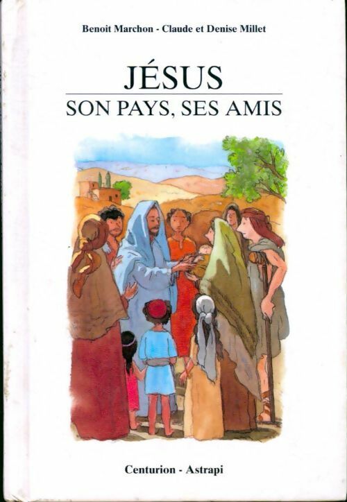 Jésus, son pays, ses amis - Denise Millet - Livre