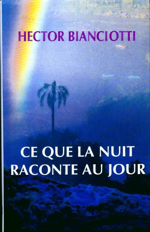 Ce que la nuit raconte au jour - Hector Biancotti - Livre
