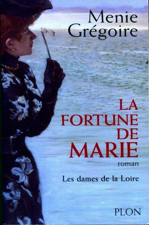 Les dames de la Loire Tome II : La fortune de Marie - Ménie Grégoire - Livre