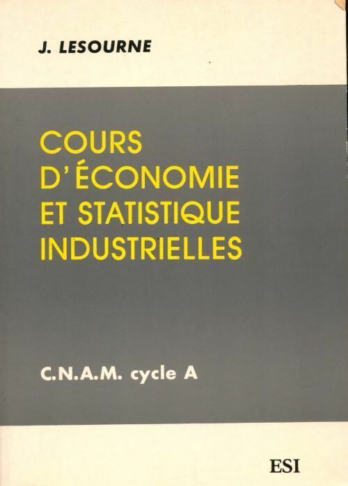 Cours d'économie et statistiques industrielles. C.N.A.M. Cycle A - Jacques Lesourne - Livre