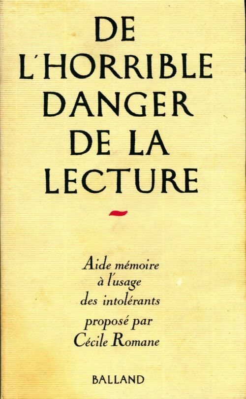 De l'horrible danger de la lecture. Aide-mémoire à l'usage des intolérants - Cécile Romane - Livre