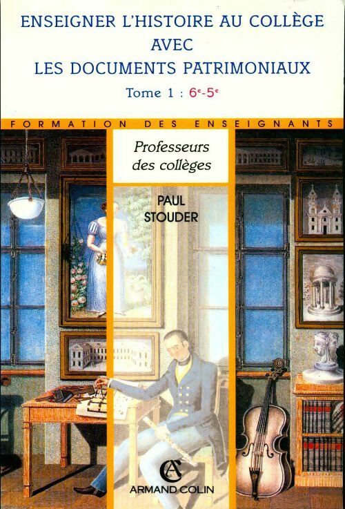 Enseigner l'histoire au collège avec les documents patrimoniaux Tome I : 6e-5e - Paul Stouder - Livre