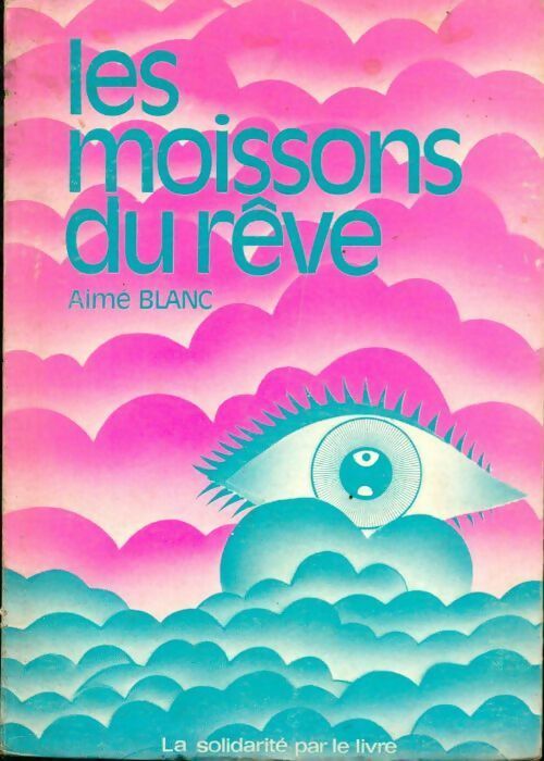 Les moissons du rêve - Aimé Blanc - Livre