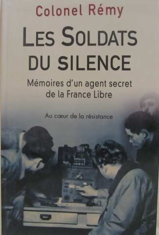 Mémoires d'un agent secret de la France libre Tome II : Les soldats du silence - Colonel Rémy - Livre