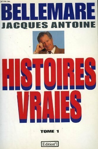 Histoires vraies Tome I - Jacques Antoine - Livre