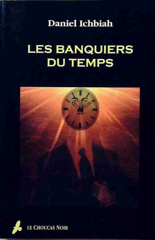 Les banquiers du temps - Daniel Ichbiah - Livre