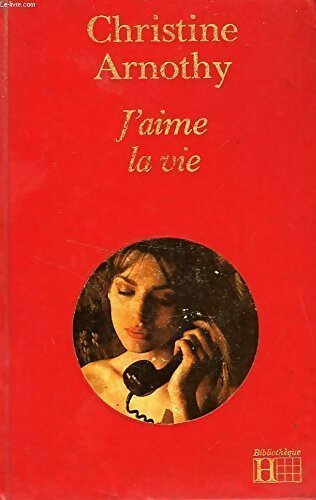 J'aime la vie - Christine Arnothy - Livre