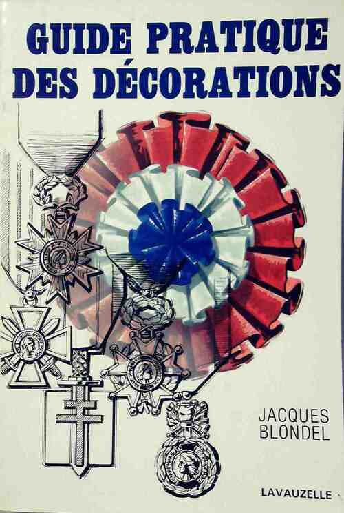 Guide pratique des décorations - Jacques Blondel - Livre