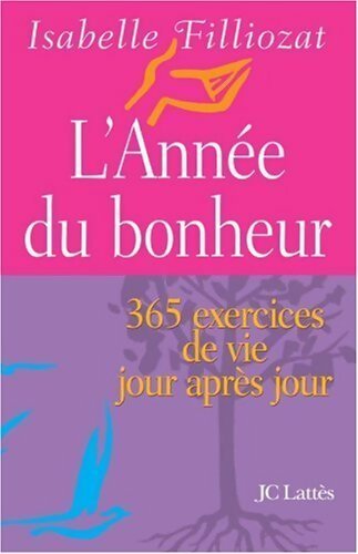 L'année du bonheur. 365 exercices de vie jour après jour - Isabelle Filliozat - Livre