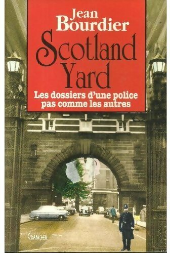 Scotland Yard. Les dossiers d'une police pas comme les autres - Jean Bourdier - Livre