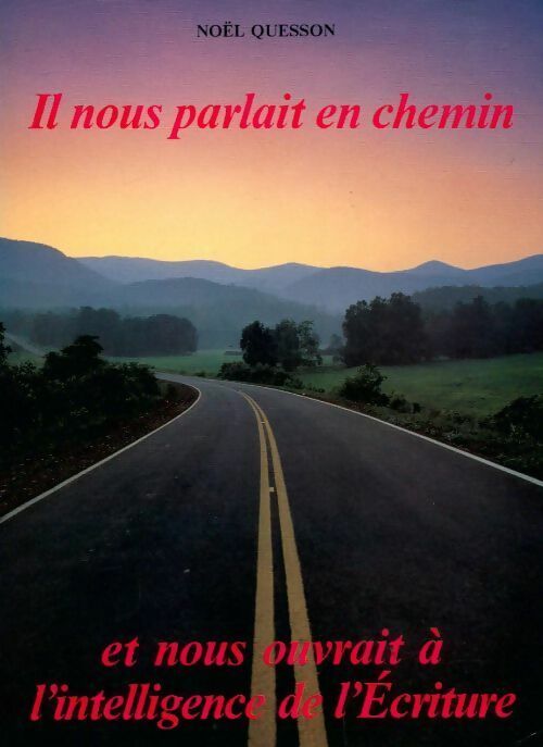 Il nous parlait en chemin et nous ouvrait à l'intelligence de l'Ecriture - M. Quenson - Livre