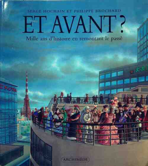 Et avant ? Mille ans d'histoire en remontant le passé - Philippe Brochard, Serge Hochain - Livre