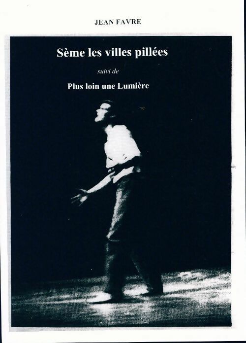 Sème les villes pillées / Plus loin une lumière - Jean Favre - Livre