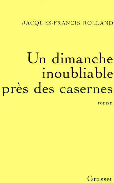 Un dimanche inoubliable près des casernes - Jacques-Francis Rolland - Livre