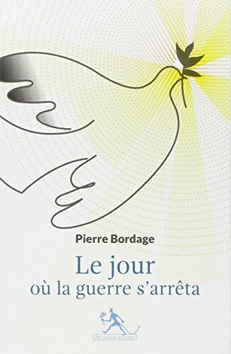 Le jour où la guerre s'arrêta - Pierre Bordage - Livre