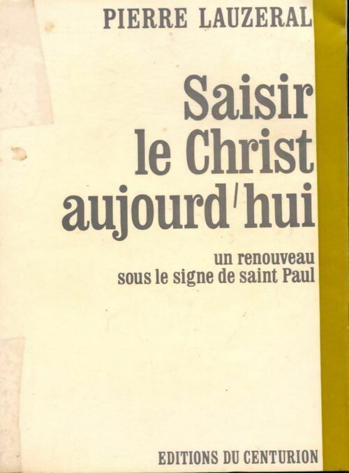 Saisir le Christ aujourd'hui. Un renouveau sous le signe de saint Paul - Pierre Lauzeral - Livre