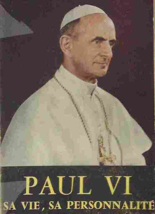 Paul VI. Sa vie, sa personnalité - André Lazzarini - Livre