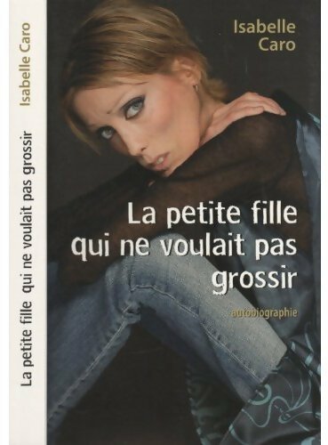 La petite fille qui ne voulait pas grossir - Isabelle Caro - Livre