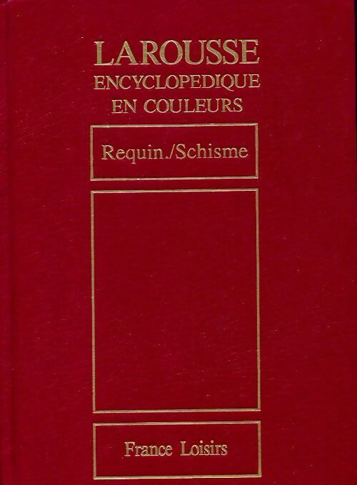 Larousse encyclopédique en couleurs Tome XIX : Requin / Schisme - Inconnu - Livre