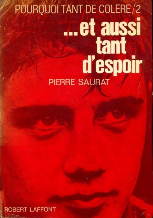 Pourquoi tant de colere /2 ...et aussi tant d'espoir - Pierre Saurat - Livre