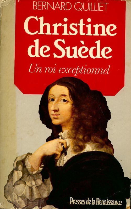 Christine de Suède. Un roi exceptionnel - Bernard Quilliet - Livre