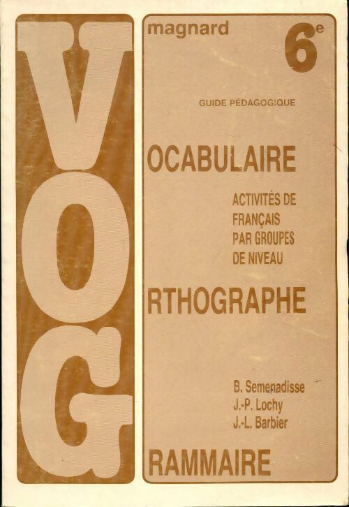 Vocabulaire, orthographe, grammaire 6e - Jean-Luc Barbier, Bernard Séménadisse, J.-P. Lochy - Livre