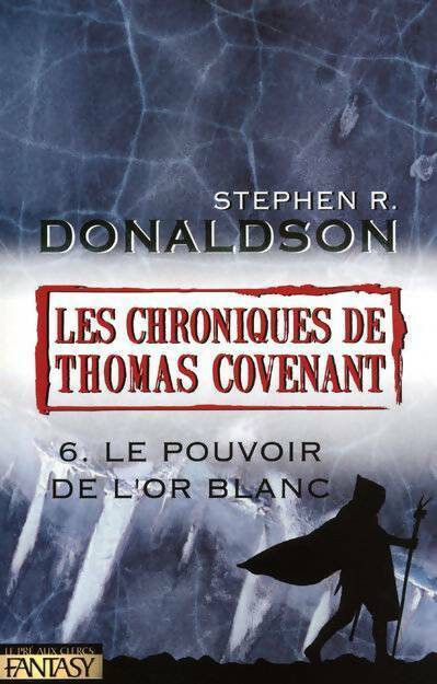 Les chroniques de Thomas Covenant Tome VI : Le pouvoir de l'or blanc - Stephen R. Donaldson - Livre
