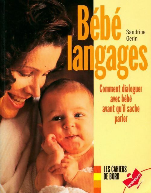 Bébé langages. Comment dialoguer avec bébé avant qu'il sache parler - Sandrine Gérin - Livre