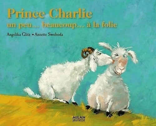 Prince Charlie : Un peu... Beaucoup.... à la folie - Angelika Glitz - Livre