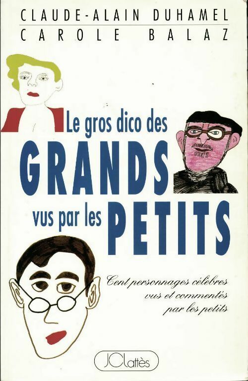 Le gros dico des grands vus par les petits - Claude-Alain Duhamel, Carole Balaz - Livre